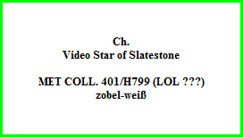 Ch.  Video Star of Slatestone    MET COLL. 401/H799 (LOL ???)  zobel-weiß