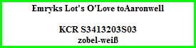 Emryks Lot's O'Love toAaronwell    KCR S3413203S03  zobel-weiß