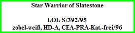 Star Warrior of Slatestone    LOL S/392/95  zobel-weiß, HD-A, CEA-PRA-Kat.-frei/96