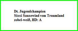 Dt. Jugendchampion  Sissi Sausewind vom Traumland  zobel-weiß, HD: A