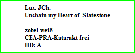 Lux. JCh.   Unchain my Heart of  Slatestone    zobel-weiÃŸ  CEA-PRA-Katarakt frei  HD: A