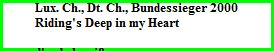 Lux. Ch., Dt. Ch., Bundessieger 2000  Riding's Deep in my Heart    d' zobel-weiß  CEA-PRA-Katarakt frei  HD: A