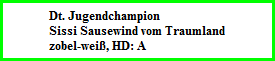 Dt. Jugendchampion  Sissi Sausewind vom Traumland  zobel-weiÃŸ, HD: A